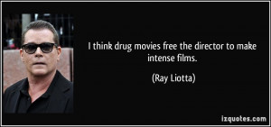 think drug movies free the director to make intense films. - Ray ...