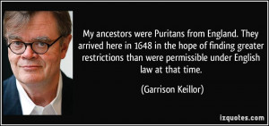 My ancestors were Puritans from England. They arrived here in 1648 in ...