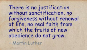 There Is No Justification without Sanctification ~ Faith Quote