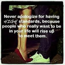 Never Apologize For Having High Standards Because People Who Really