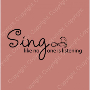 Sing Like No One Is Listening Quote