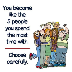 Choose your friends carefully..