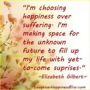 Inspired by Happiness-Elisabeth Gilbert I choose happiness