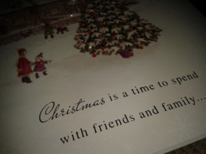 Christmas is a time to spend w/ friends and family