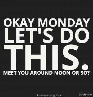 Ok Monday Let's Do This