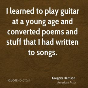 Gregory Harrison - I learned to play guitar at a young age and ...