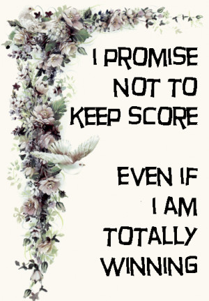 promise not to keep score.