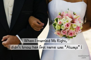 Funny Marriage Quotes Quote: When I married Ms Right, I didn’t...
