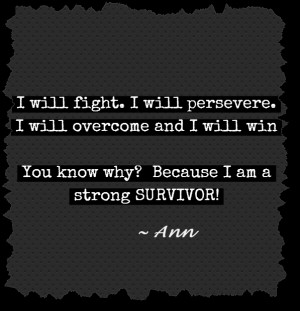 ... am a strong SURVIVOR.” ~Ann, (admin and two-time cancer survivor
