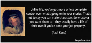 Unlike life, you've got more or less complete control over what's ...