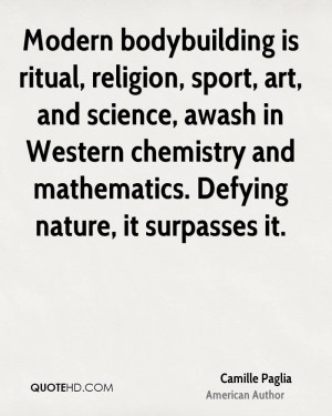 Modern bodybuilding is ritual, religion, sport, art, and science ...