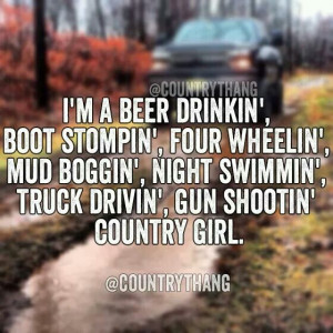 beer deinkin', boot stompin', four wheelin', mud boggin
