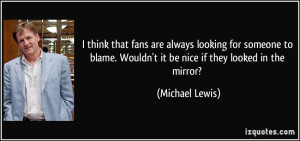 that fans are always looking for someone to blame. Wouldn't it be nice ...