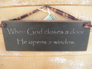 When God closes a door, he opens a window...