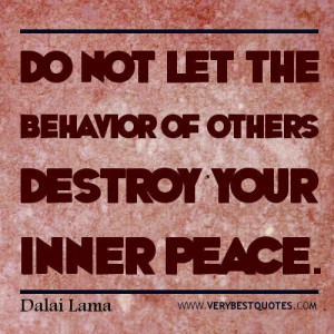 ... do not let the behavior of others destroy your inner peace. dalai lama