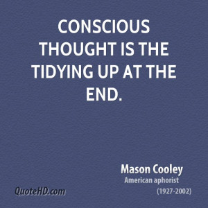 Conscious thought is the tidying up at the end.