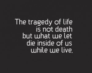 The Tragedy Of Life Is Not Death
