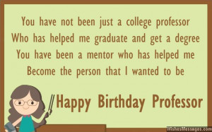 31) You have not been just a college professor who has helped me ...