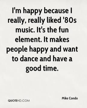 Mike Condo - I'm happy because I really, really liked '80s music. It's ...
