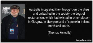 ... Liverpool and of course in Ireland, north and south. - Thomas Keneally