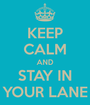 KEEP CALM AND STAY IN YOUR LANE