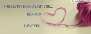 miss everything about you... hon ^.^ i love you.. , Pictures