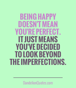 com Being happy doesn't mean you're perfect. It just means you ...
