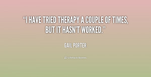 have tried therapy a couple of times, but it hasn't worked.”