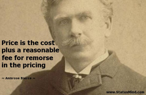 ... for remorse in the pricing - Ambrose Bierce Quotes - StatusMind.com