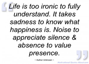 life is too ironic to fully understand author unknown