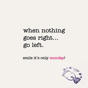 when nothing goes right...go left. monday quote | www.niceandnesty.com
