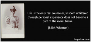 the only real counselor; wisdom unfiltered through personal experience ...