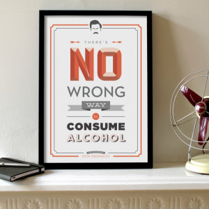 Theres No Wrong Way to Consume Alcohol Poster // Ron Swanson Quote ...