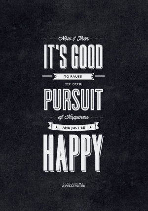Now and then it’s good to pause in our pursuit of happiness and just ...