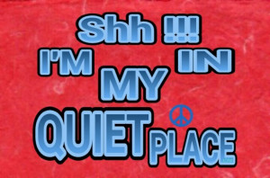 Shh !!! I'm In My Quiet Place