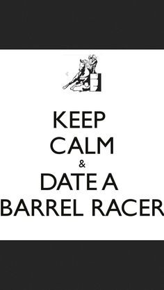 Keep calm and date a barrel racing cowgirl!