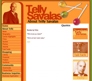 Here’s a page devoted to Telly Savalas quotes. Sadly there’s only ...