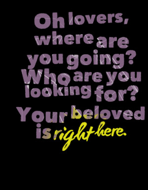 Quotes Picture: oh lovers, where are you going? who are you looking ...