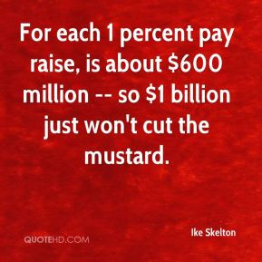 Ike Skelton - For each 1 percent pay raise, is about $600 million ...