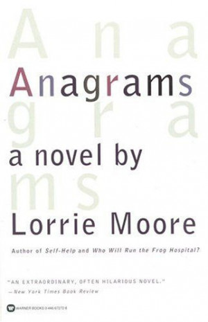 ... of my favorites that I've read recently - 'Anagrams' by Lorrie Moore