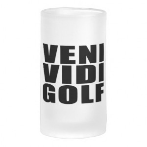 Funny Golfers Quotes Jokes : Veni Vidi Golf Glass Beer Mugs