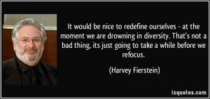 It would be nice to redefine ourselves - at the moment we are drowning ...