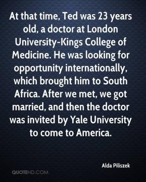At that time, Ted was 23 years old, a doctor at London University ...