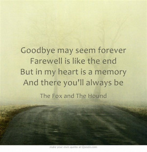 Goodbye may seem forever/Farewell is like the end/But in my heart is a ...
