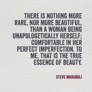 There is nothing more rare, nor more beautiful, than a woman being ...