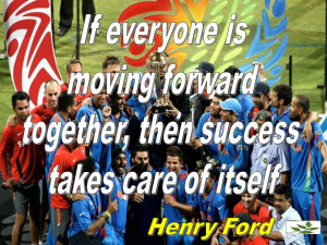 If Everyone Is Moving Forward Together, Then Success Takes Care Of ...