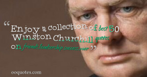 Enjoy a collection of best 50 Winston Churchill quotes on friends ...