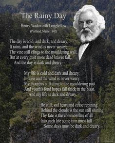 the day is cold, and dark, and dreary-- Henry Wadsworth Longfellow ...