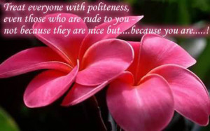 Treat Everybody With Politeness