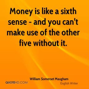 Money is like a sixth sense - and you can't make use of the other five ...
